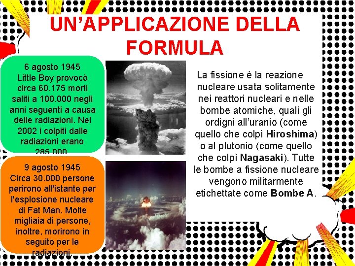 UN’APPLICAZIONE DELLA FORMULA 6 agosto 1945 Little Boy provocò circa 60. 175 morti saliti