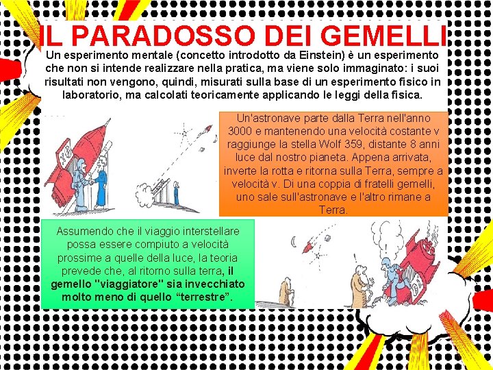 IL PARADOSSO DEI GEMELLI Un esperimento mentale (concetto introdotto da Einstein) è un esperimento