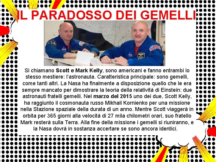 IL PARADOSSO DEI GEMELLI Si chiamano Scott e Mark Kelly, sono americani e fanno