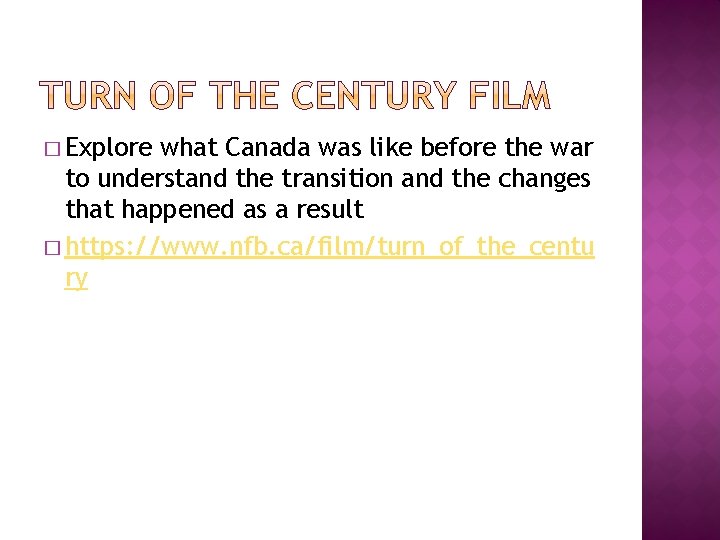 � Explore what Canada was like before the war to understand the transition and