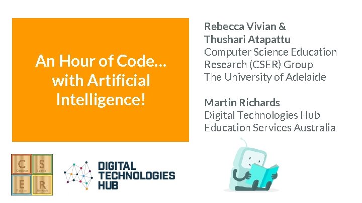 An Hour of Code… with Artificial Intelligence! CSER Professional Learning csermoocs. adelaide. edu. au An Hour of Code… with Artificial Intelligence! CSER Professional Learning csermoocs. adelaide. edu. au