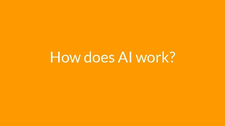 How does AI work? How does AI work?