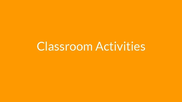 Classroom Activities Classroom Activities