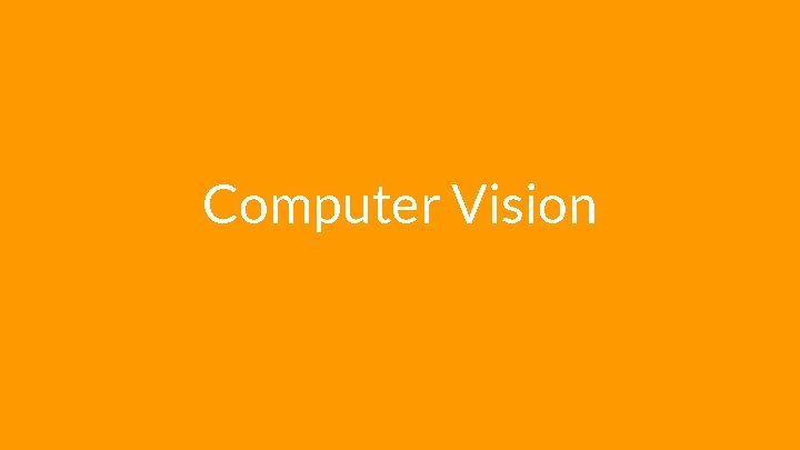 Computer Vision Computer Vision