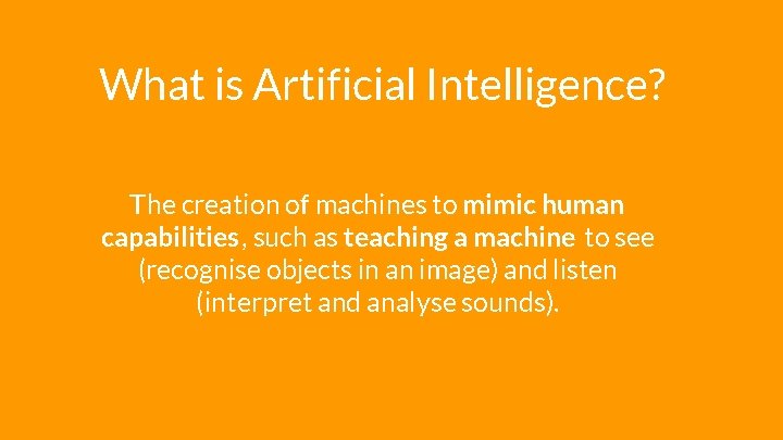 What is Artificial Intelligence? The creation of machines to mimic human capabilities, such as What is Artificial Intelligence? The creation of machines to mimic human capabilities, such as