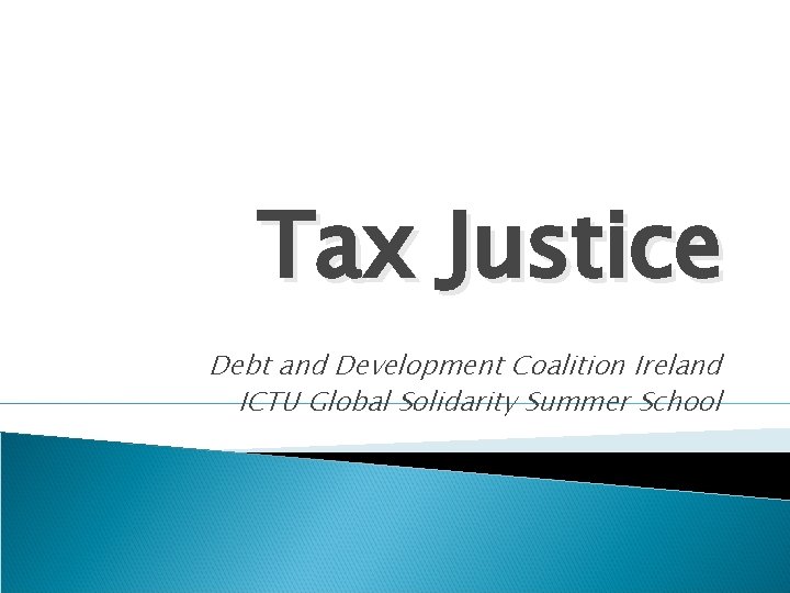Tax Justice Debt and Development Coalition Ireland ICTU Global Solidarity Summer School 