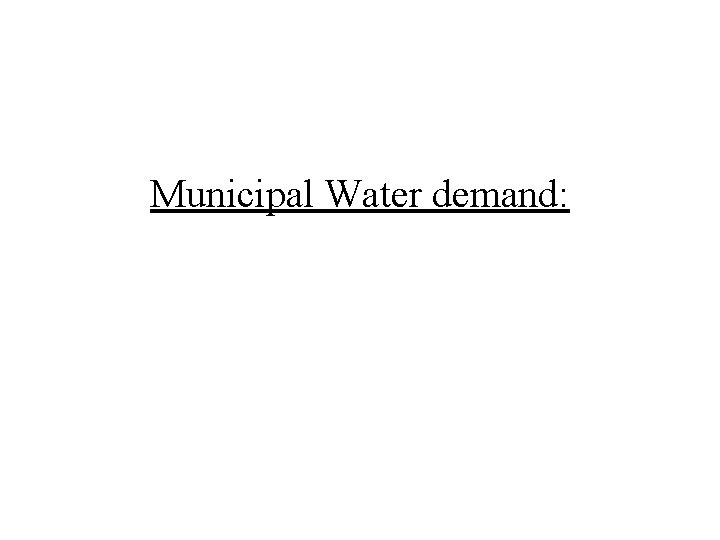 Municipal Water demand: 