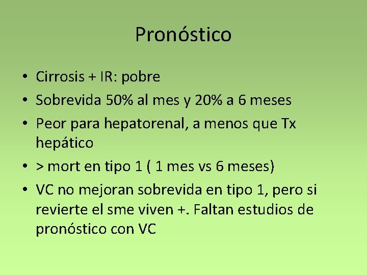 Pronóstico • Cirrosis + IR: pobre • Sobrevida 50% al mes y 20% a
