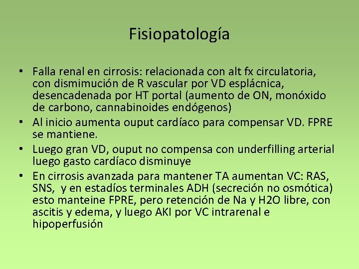Fisiopatología • Falla renal en cirrosis: relacionada con alt fx circulatoria, con dismimución de