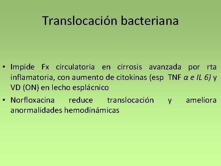 Translocación bacteriana • Impide Fx circulatoria en cirrosis avanzada por rta inflamatoria, con aumento