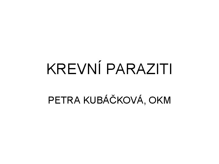 KREVNÍ PARAZITI PETRA KUBÁČKOVÁ, OKM 