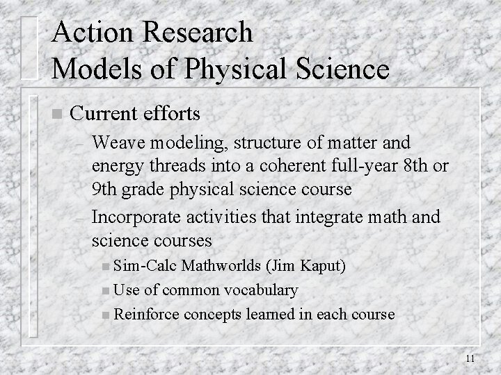 Action Research Models of Physical Science n Current efforts – – Weave modeling, structure Action Research Models of Physical Science n Current efforts – – Weave modeling, structure