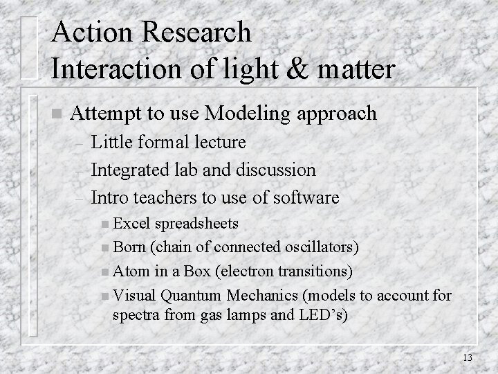 Action Research Interaction of light & matter n Attempt to use Modeling approach – Action Research Interaction of light & matter n Attempt to use Modeling approach –