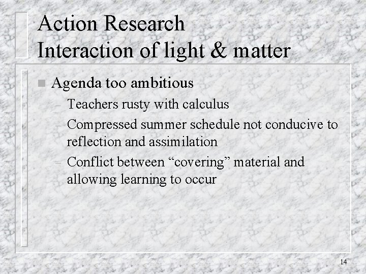 Action Research Interaction of light & matter n Agenda too ambitious – – – Action Research Interaction of light & matter n Agenda too ambitious – – –