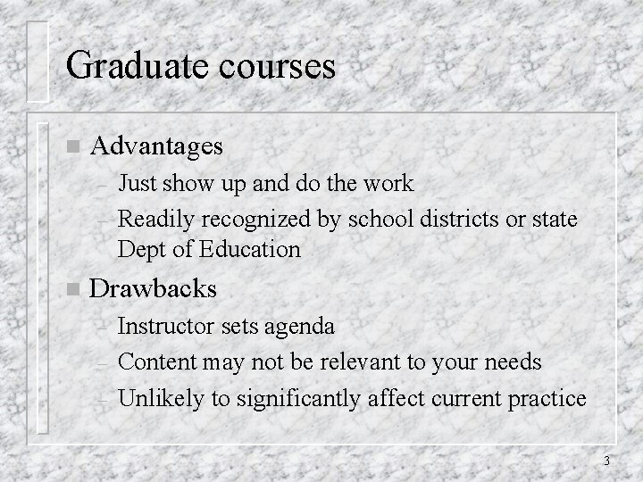Graduate courses n Advantages – – n Just show up and do the work Graduate courses n Advantages – – n Just show up and do the work