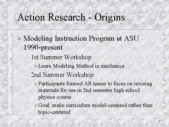 Action Research - Origins n Modeling Instruction Program at ASU 1990 -present – 1 Action Research - Origins n Modeling Instruction Program at ASU 1990 -present – 1