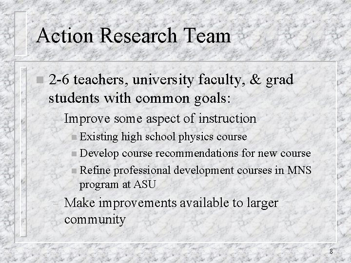 Action Research Team n 2 -6 teachers, university faculty, & grad students with common Action Research Team n 2 -6 teachers, university faculty, & grad students with common