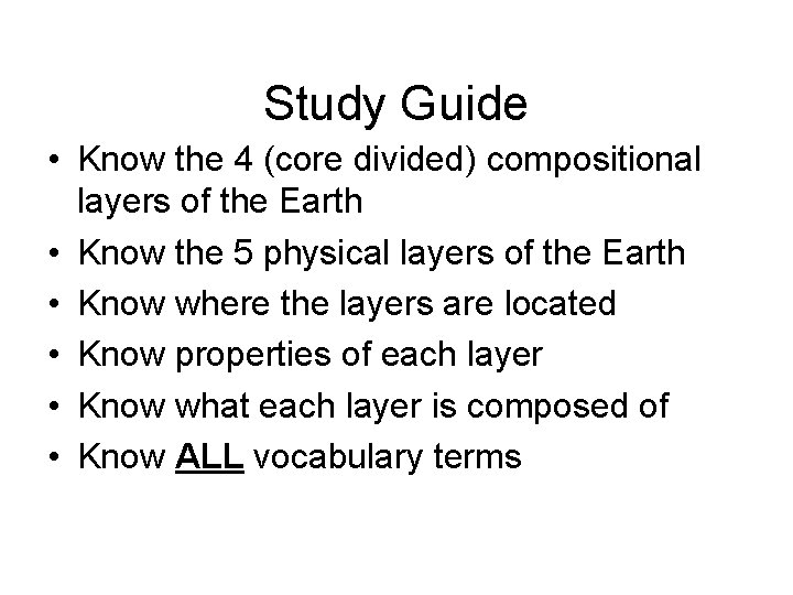 Study Guide • Know the 4 (core divided) compositional layers of the Earth •