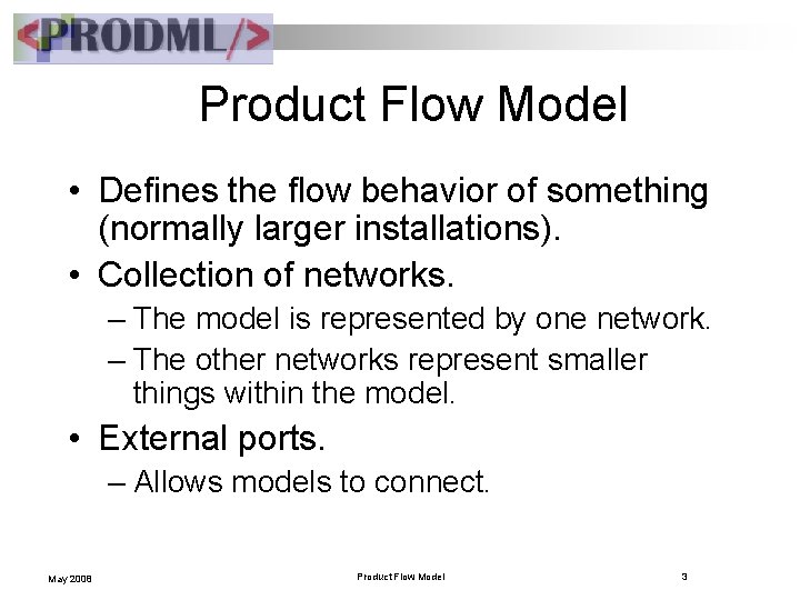 Product Flow Model • Defines the flow behavior of something (normally larger installations). •