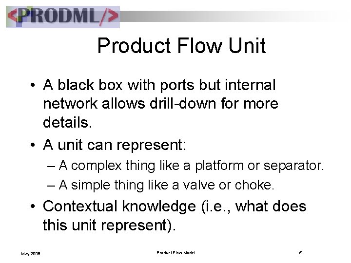 Product Flow Unit • A black box with ports but internal network allows drill-down