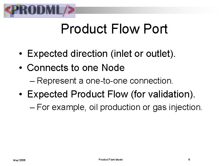 Product Flow Port • Expected direction (inlet or outlet). • Connects to one Node