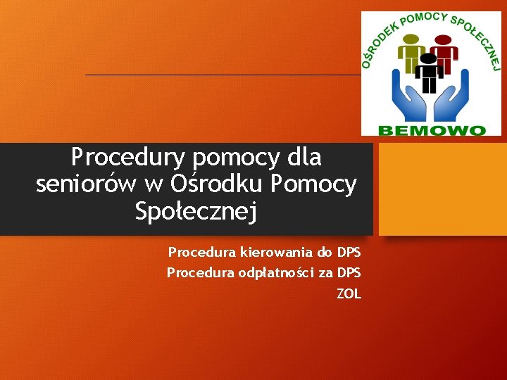 Procedury pomocy dla seniorów w Ośrodku Pomocy Społecznej Procedura kierowania do DPS Procedura odpłatności