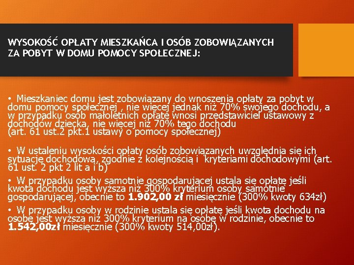 WYSOKOŚĆ OPŁATY MIESZKAŃCA I OSÓB ZOBOWIĄZANYCH ZA POBYT W DOMU POMOCY SPOŁECZNEJ: • Mieszkaniec