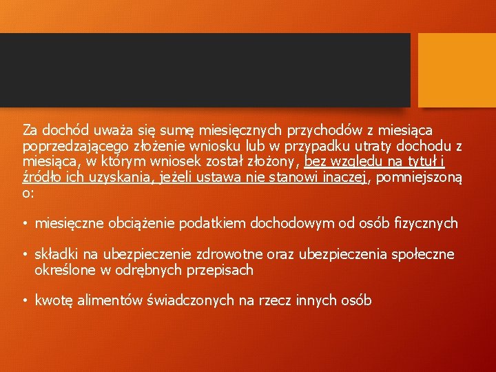 Za dochód uważa się sumę miesięcznych przychodów z miesiąca poprzedzającego złożenie wniosku lub w