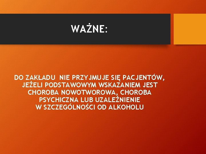 WAŻNE: DO ZAKŁADU NIE PRZYJMUJE SIĘ PACJENTÓW, JEŻELI PODSTAWOWYM WSKAZANIEM JEST CHOROBA NOWOTWOROWA, CHOROBA