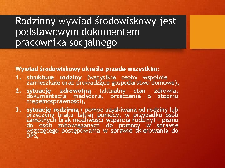 Rodzinny wywiad środowiskowy jest podstawowym dokumentem pracownika socjalnego Wywiad środowiskowy określa przede wszystkim: 1.