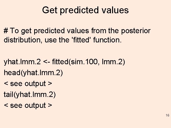 Get predicted values # To get predicted values from the posterior distribution, use the