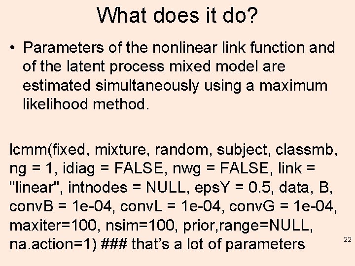 What does it do? • Parameters of the nonlinear link function and of the