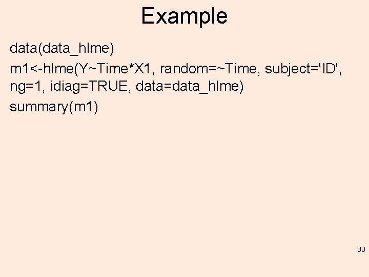 Example data(data_hlme) m 1<-hlme(Y~Time*X 1, random=~Time, subject='ID', ng=1, idiag=TRUE, data=data_hlme) summary(m 1) 38 