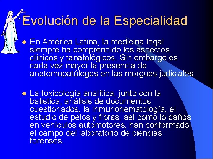 Evolución de la Especialidad l En América Latina, la medicina legal siempre ha comprendido