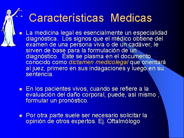 Características Medicas l La medicina legal es esencialmente un especialidad diagnóstica. Los signos que