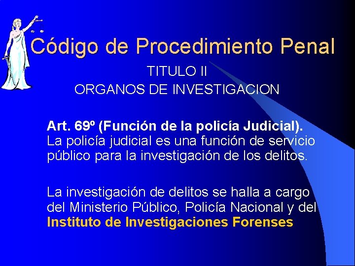 Código de Procedimiento Penal TITULO II ORGANOS DE INVESTIGACION Art. 69º (Función de la