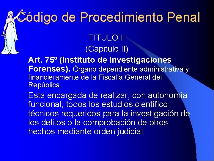 Código de Procedimiento Penal TITULO II (Capitulo II) Art. 75º (Instituto de Investigaciones Forenses).