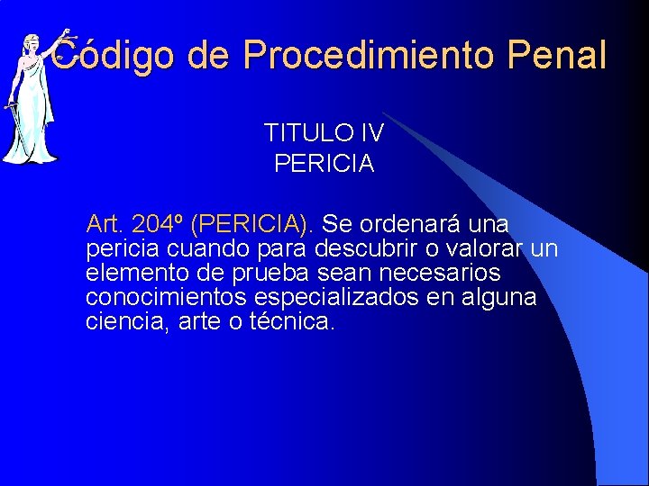 Código de Procedimiento Penal TITULO IV PERICIA Art. 204º (PERICIA). Se ordenará una pericia
