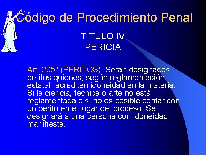 Código de Procedimiento Penal TITULO IV PERICIA Art. 205º (PERITOS). Serán designados peritos quienes,