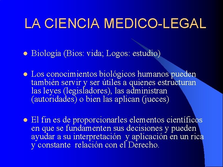 LA CIENCIA MEDICO-LEGAL l Biología (Bios: vida; Logos: estudio) l Los conocimientos biológicos humanos