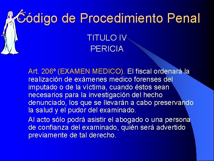 Código de Procedimiento Penal TITULO IV PERICIA Art. 206º (EXAMEN MEDICO). El fiscal ordenará