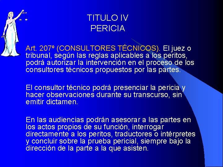 TITULO IV PERICIA Art. 207º (CONSULTORES TÉCNICOS). El juez o tribunal, según las reglas