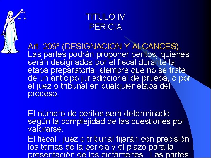 TITULO IV PERICIA Art. 209º (DESIGNACION Y ALCANCES). Las partes podrán proponer peritos, quienes