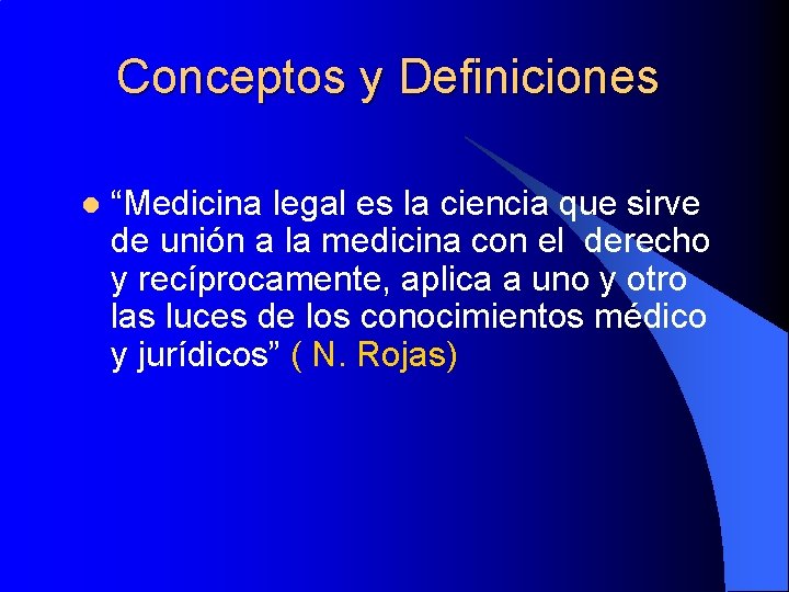 Conceptos y Definiciones l “Medicina legal es la ciencia que sirve de unión a