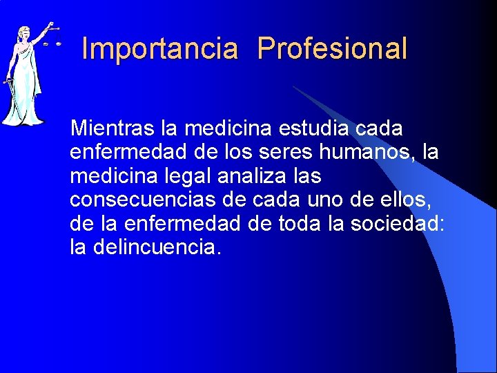 Importancia Profesional Mientras la medicina estudia cada enfermedad de los seres humanos, la medicina
