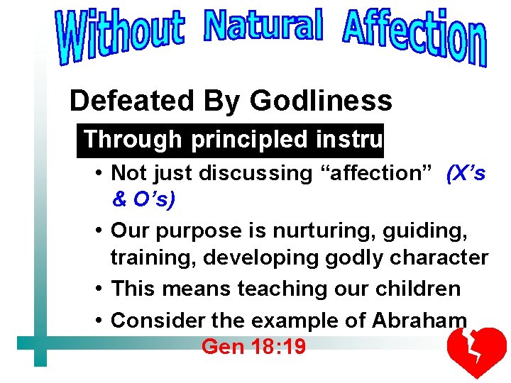 Defeated By Godliness Through principled instruction • Not just discussing “affection” (X’s & O’s)
