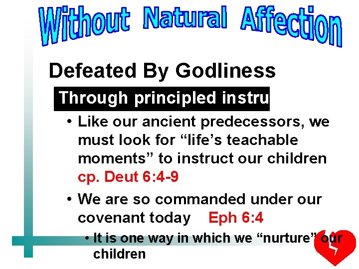 Defeated By Godliness Through principled instruction • Like our ancient predecessors, we must look
