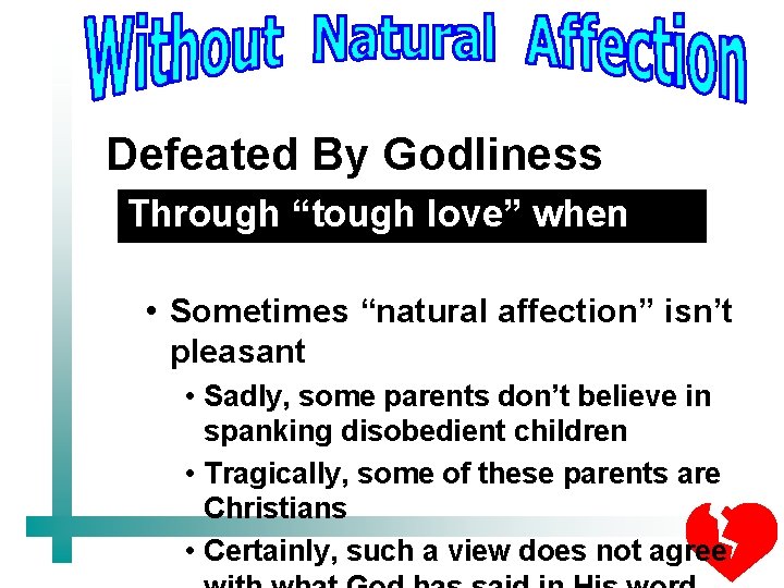 Defeated By Godliness Through “tough love” when necessary • Sometimes “natural affection” isn’t pleasant
