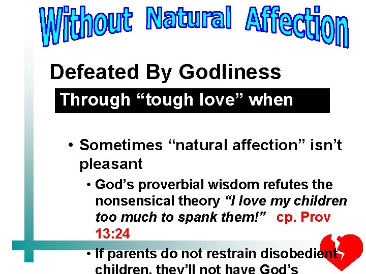 Defeated By Godliness Through “tough love” when necessary • Sometimes “natural affection” isn’t pleasant