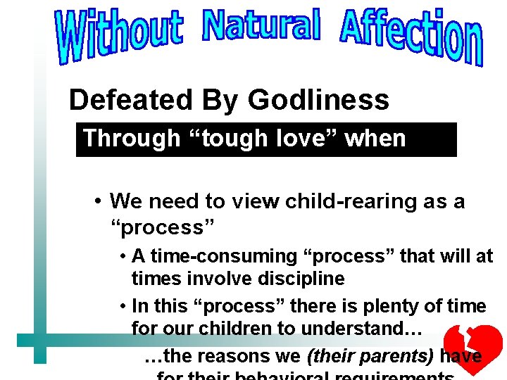 Defeated By Godliness Through “tough love” when necessary • We need to view child-rearing